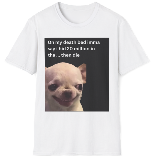 On my death bed imma say i hid 20 million in tha ... then die EvilDog T-shirt