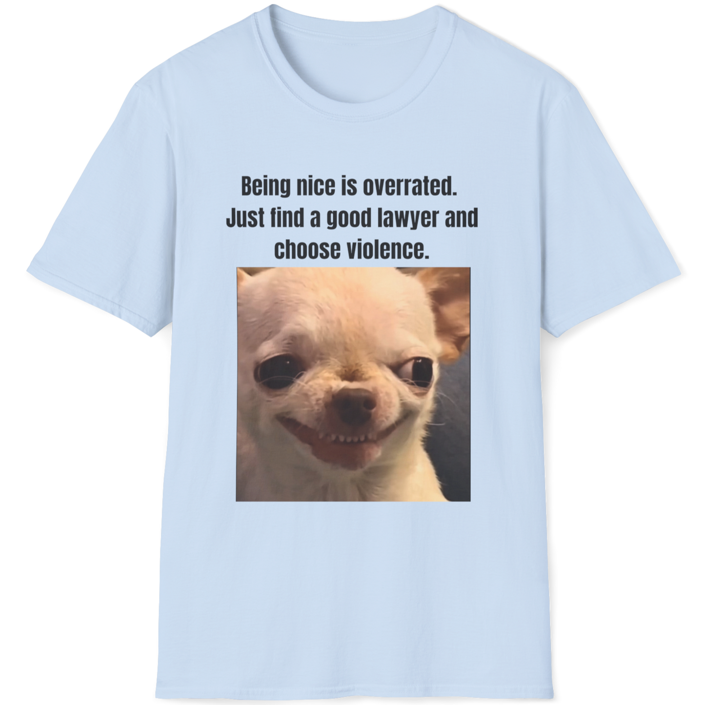 Being nice is overrated.Just find a good lawyer and choose violence Evil Dog T-shirt