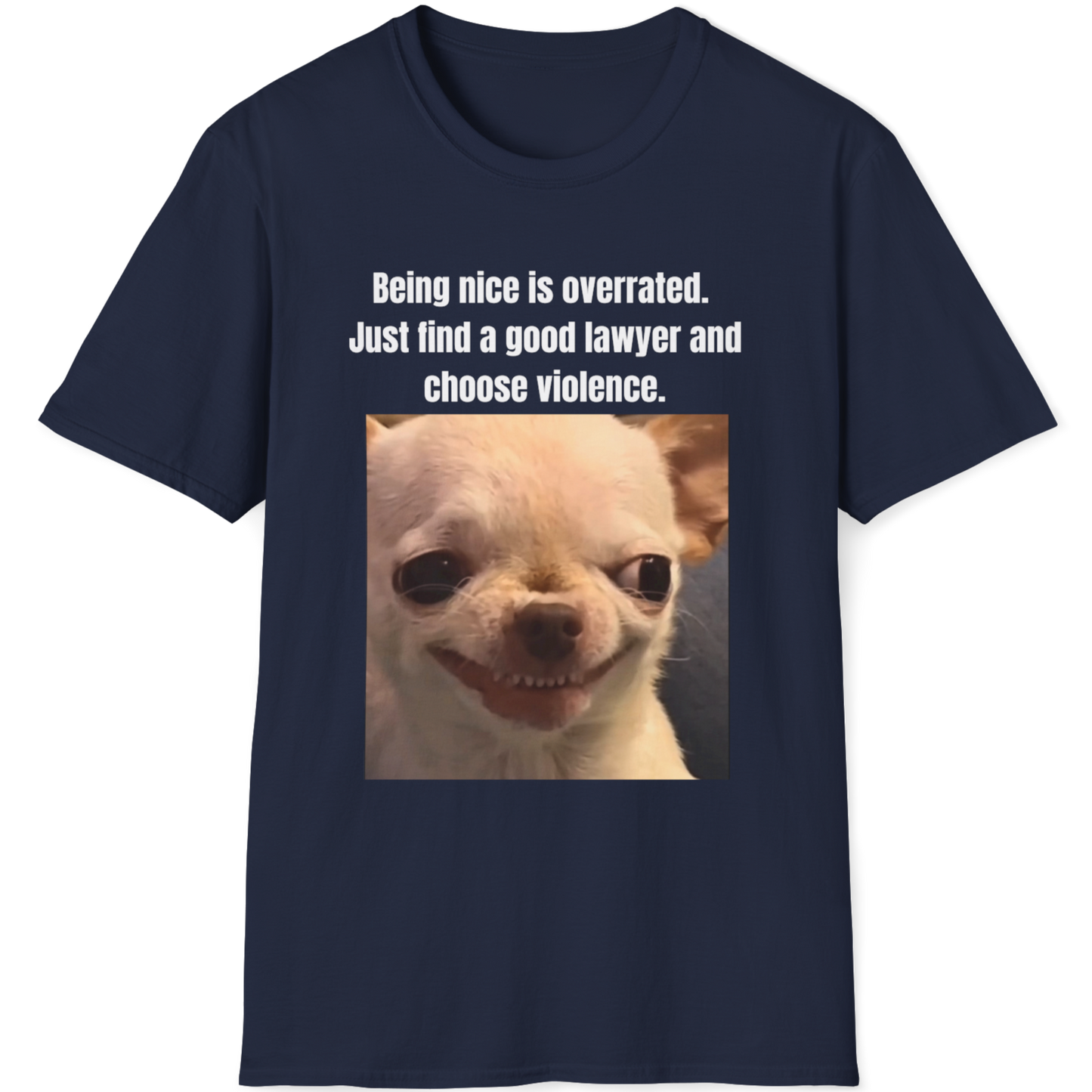 Being nice is overrated.Just find a good lawyer and choose violence Evil Dog T-shirt
