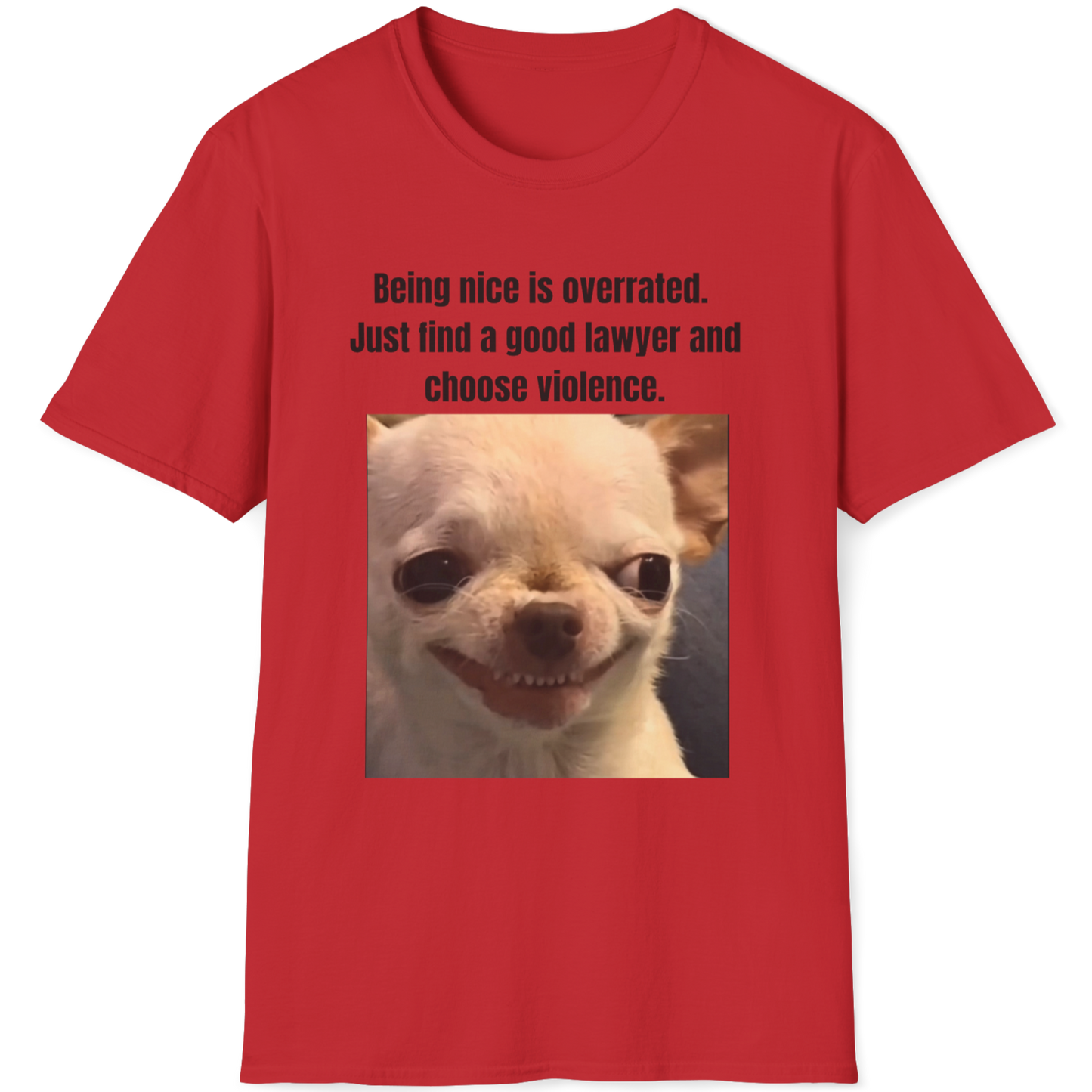 Being nice is overrated.Just find a good lawyer and choose violence Evil Dog T-shirt