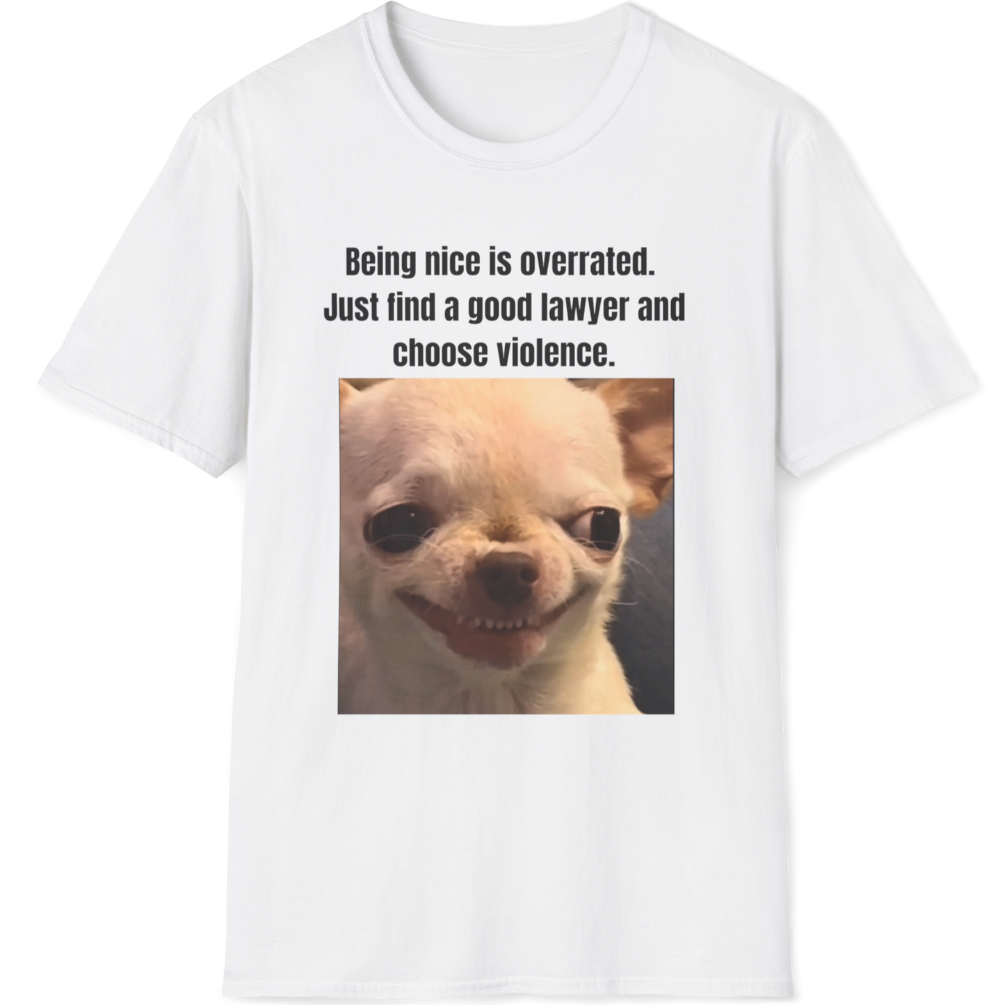 Being nice is overrated.Just find a good lawyer and choose violence Evil Dog T-shirt