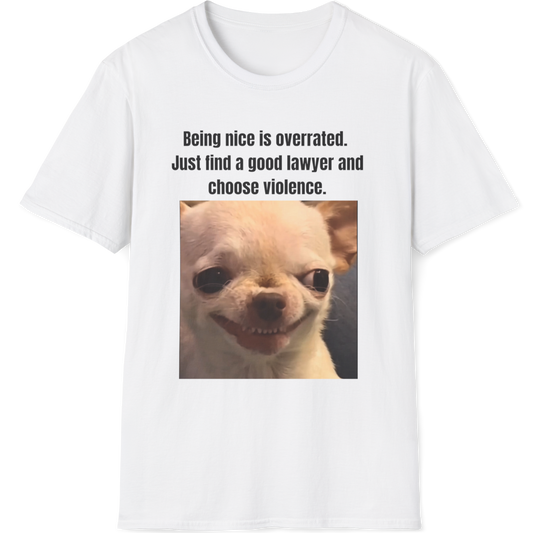 Being nice is overrated.Just find a good lawyer and choose violence Evil Dog T-shirt