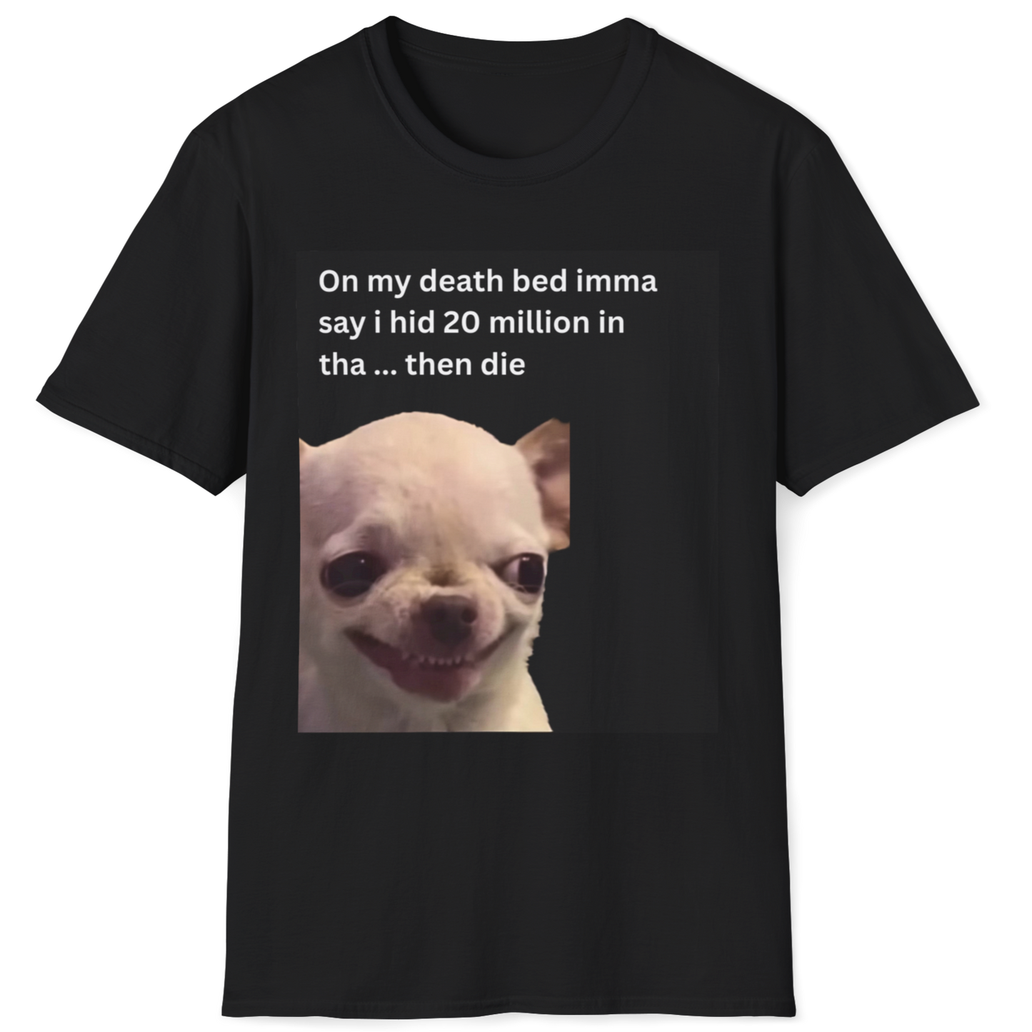 On my death bed imma say i hid 20 million in tha ... then die EvilDog T-shirt