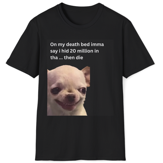 On my death bed imma say i hid 20 million in tha ... then die EvilDog T-shirt