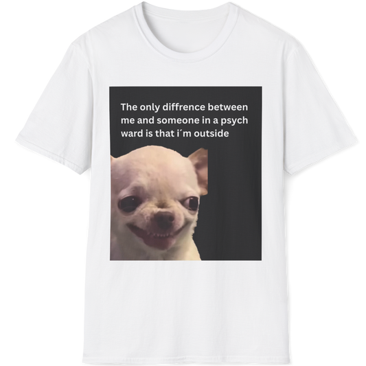 The only difference between me and someone in a psych ward is that i´m outside EvilDog T-shirt