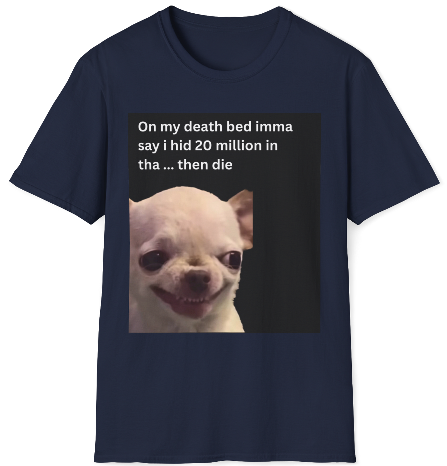 On my death bed imma say i hid 20 million in tha ... then die EvilDog T-shirt