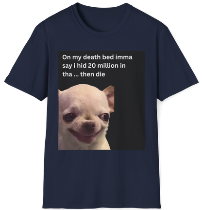 On my death bed imma say i hid 20 million in tha ... then die EvilDog T-shirt