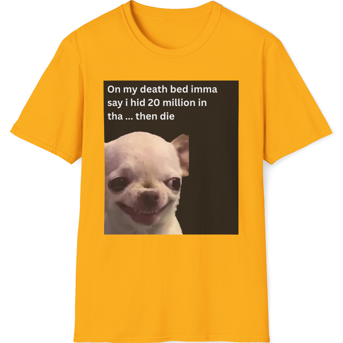 On my death bed imma say i hid 20 million in tha ... then die EvilDog T-shirt