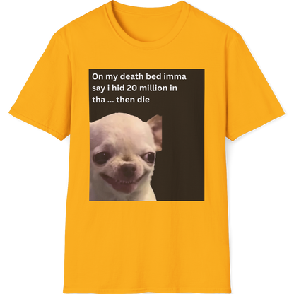 On my death bed imma say i hid 20 million in tha ... then die EvilDog T-shirt