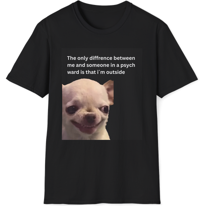 The only difference between me and someone in a psych ward is that i´m outside EvilDog T-shirt