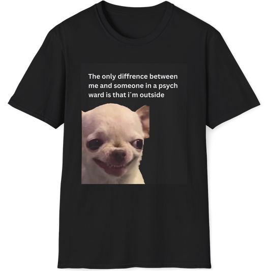The only difference between me and someone in a psych ward is that i´m outside EvilDog T-shirt