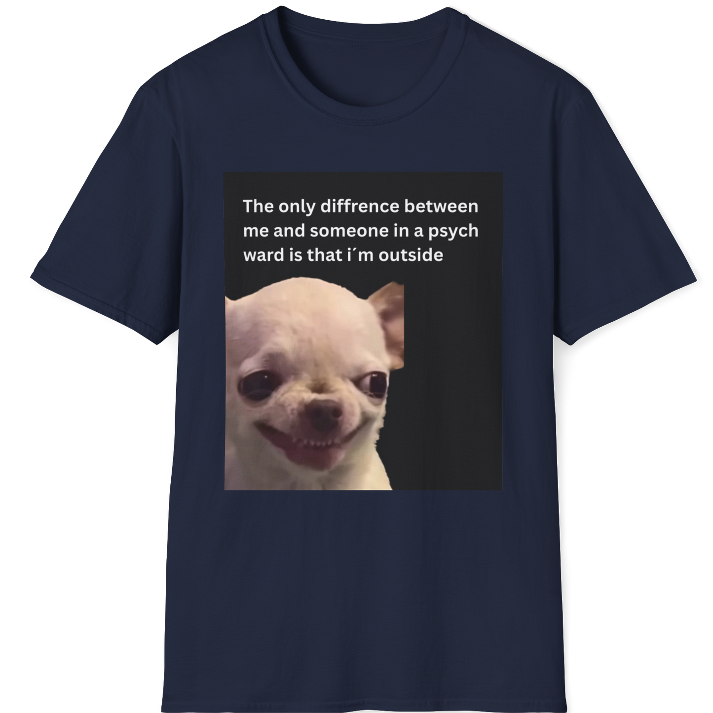The only difference between me and someone in a psych ward is that i´m outside EvilDog T-shirt