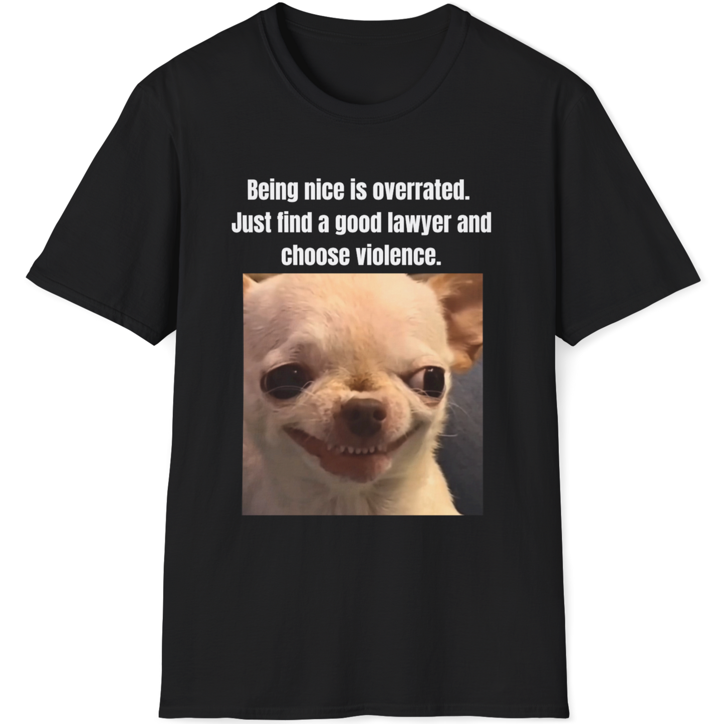 Being nice is overrated.Just find a good lawyer and choose violence Evil Dog T-shirt