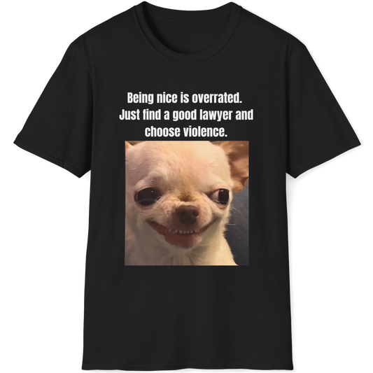 Being nice is overrated.Just find a good lawyer and choose violence Evil Dog T-shirt