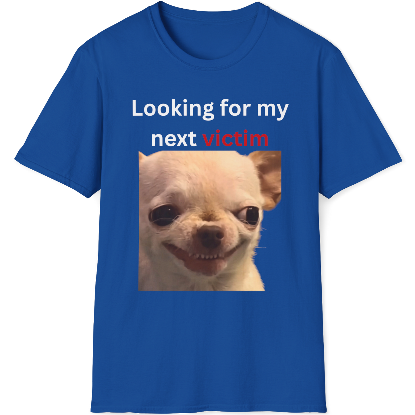 Looking for my next victim Evil Dog T-shirt