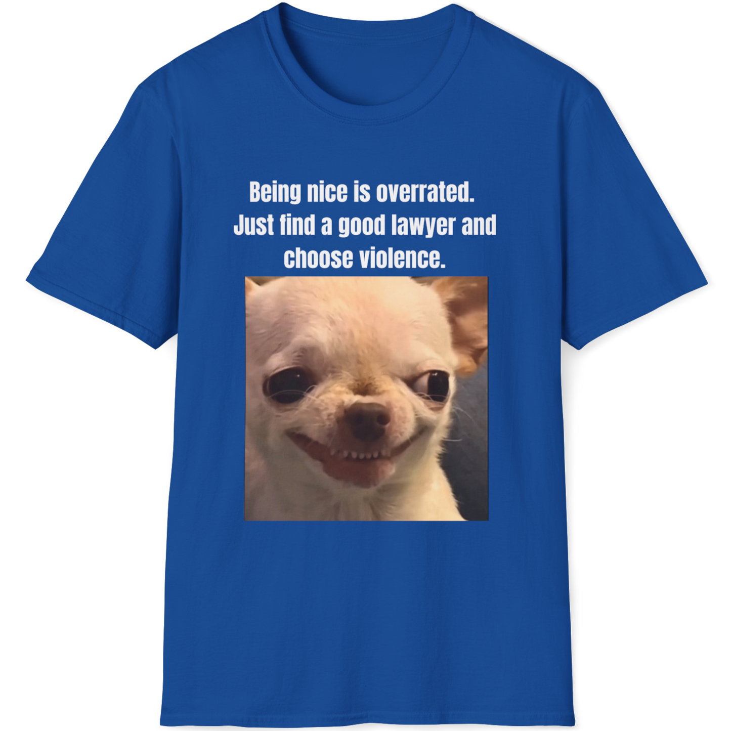 Being nice is overrated.Just find a good lawyer and choose violence Evil Dog T-shirt